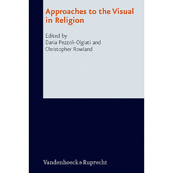 Approaches to the Visual in Religion, Daria Pezzoli-Olgiati, Christopher Rowland