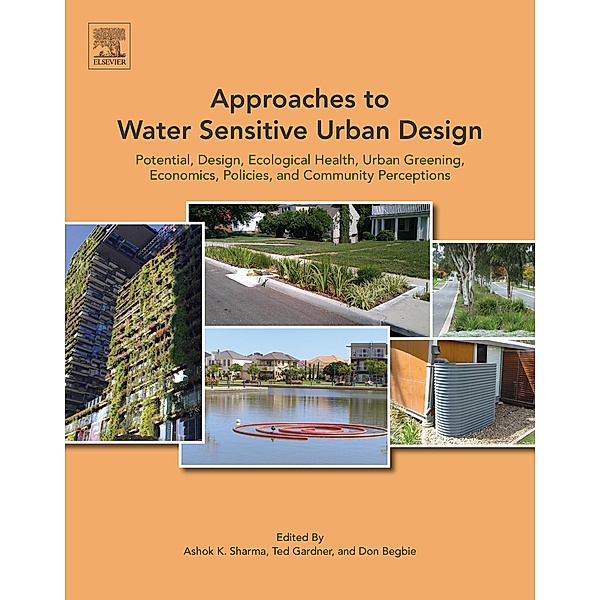 Approaches to Water Sensitive Urban Design, Ashok Sharma, Ted Gardner, Don Begbie