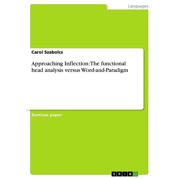 Approaching Inflection: The functional head analysis versus Word-and-Paradigm, Carol Szabolcs