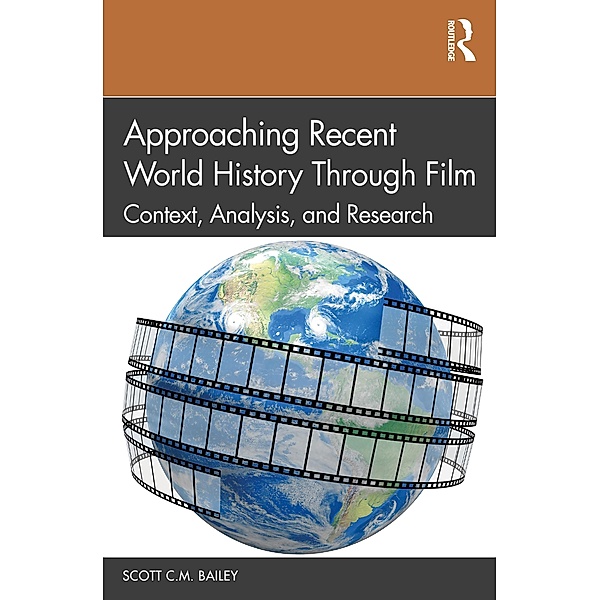 Approaching Recent World History Through Film, Scott C. M. Bailey