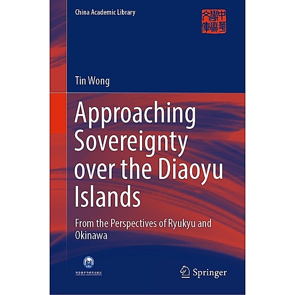 Approaching Sovereignty over the Diaoyu Islands / China Academic Library, Tin Wong