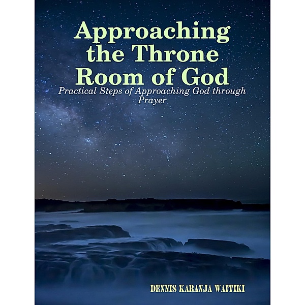 Approaching the Throne Room of God, Dennis Karanja Waitiki