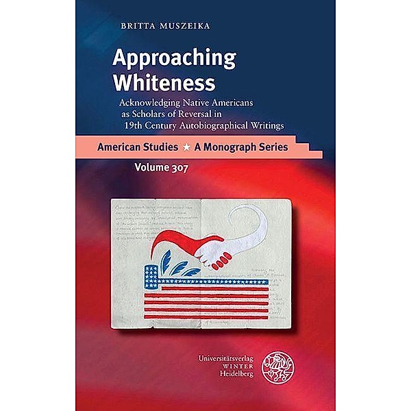 Approaching Whiteness / American Studies - A Monograph Series Bd.307, Britta Muszeika