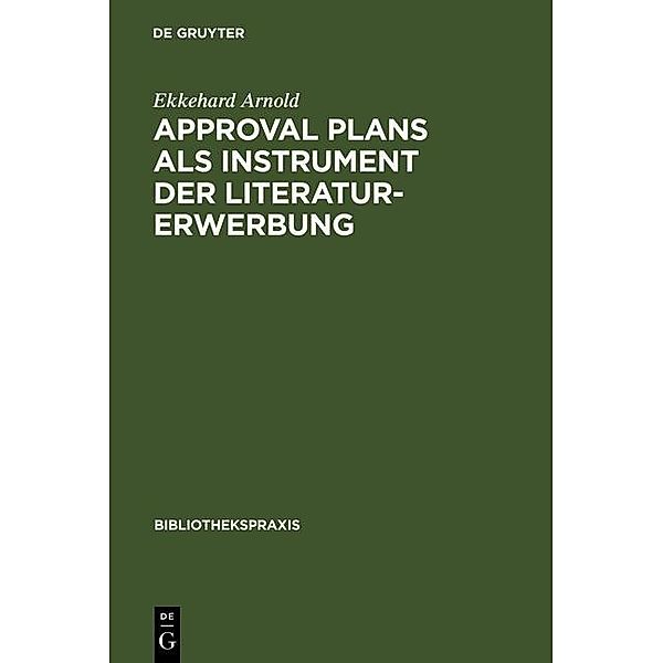 Approval plans als Instrument der Literaturerwerbung / Bibliotheks- und Informationspraxis Bd.14, Ekkehard Arnold