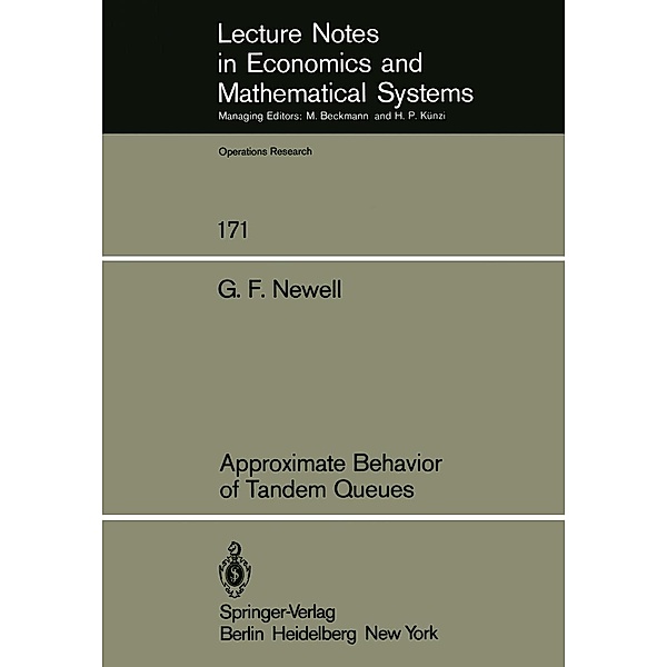 Approximate Behavior of Tandem Queues / Lecture Notes in Economics and Mathematical Systems Bd.171, G. F. Newell