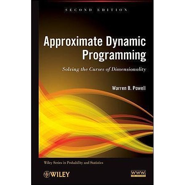 Approximate Dynamic Programming / Wiley Series in Probability and Statistics, Warren B. Powell