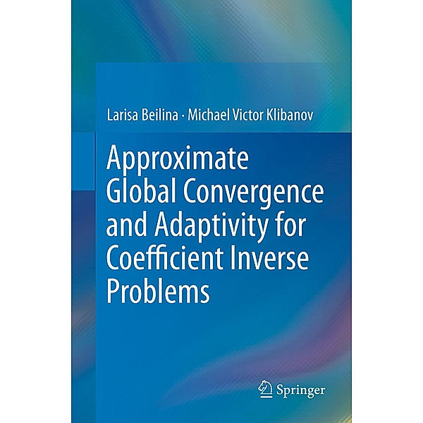 Approximate Global Convergence and Adaptivity for Coefficient Inverse Problems, Larisa Beilina, Michael Victor Klibanov