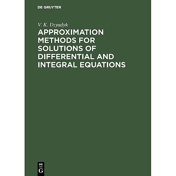 Approximation Methods for Solutions of Differential and Integral Equations, V. K. Dzyadyk