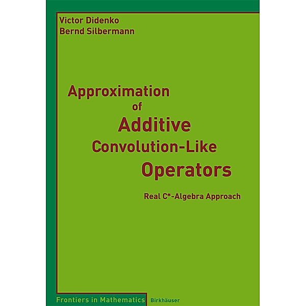 Approximation of Additive Convolution-Like Operators / Frontiers in Mathematics, Victor Didenko, Bernd Silbermann