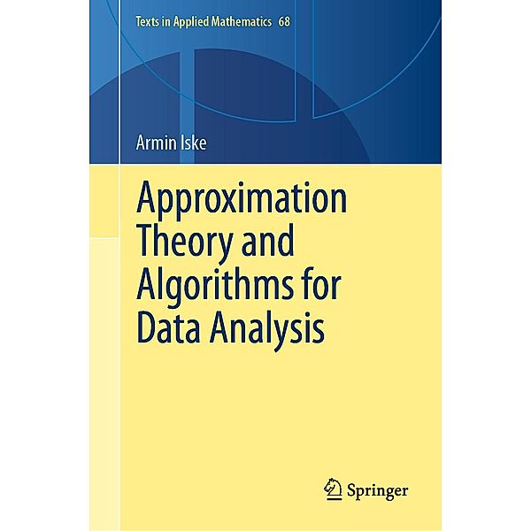 Approximation Theory and Algorithms for Data Analysis / Texts in Applied Mathematics Bd.68, Armin Iske