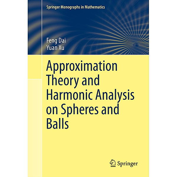Approximation Theory and Harmonic Analysis on Spheres and Balls, Feng Dai, Yuan Xu