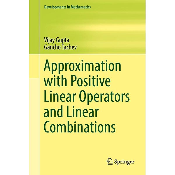 Approximation with Positive Linear Operators and Linear Combinations / Developments in Mathematics Bd.50, Vijay Gupta, Gancho Tachev