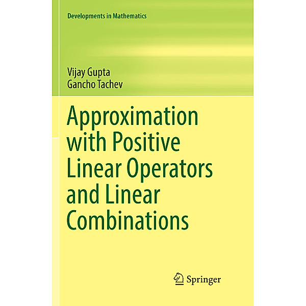 Approximation with Positive Linear Operators and Linear Combinations, Vijay Gupta, Gancho Tachev