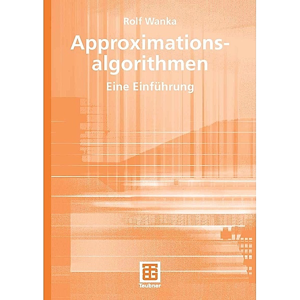 Approximationsalgorithmen / XLeitfäden der Informatik, Rolf Wanka