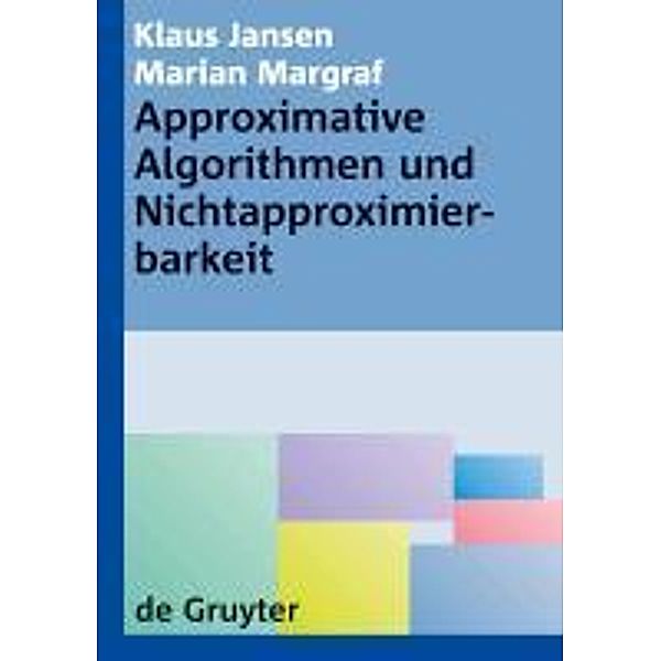 Approximative Algorithmen und Nichtapproximierbarkeit / De Gruyter Lehrbuch, Klaus Jansen, Marian Margraf