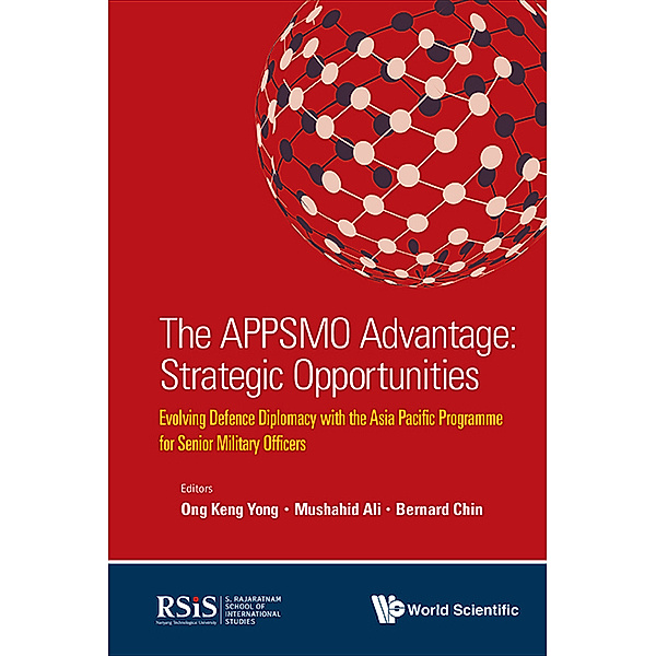 Appsmo Advantage, The: Strategic Opportunities - Evolving Defence Diplomacy With The Asia Pacific Programme For Senior Military Officers