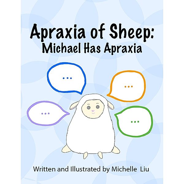 Apraxia of Sheep:  Michael Has Apraxia, Michelle Liu