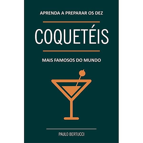 Aprenda a preparar os dez coquetéis mais famosos do mundo, Paulo Bertucci