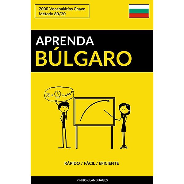 Aprenda Búlgaro: Rápido / Fácil / Eficiente: 2000 Vocabulários Chave, Pinhok Languages