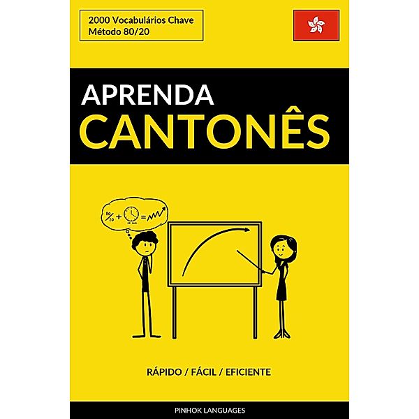 Aprenda Cantonês: Rápido / Fácil / Eficiente: 2000 Vocabulários Chave, Pinhok Languages