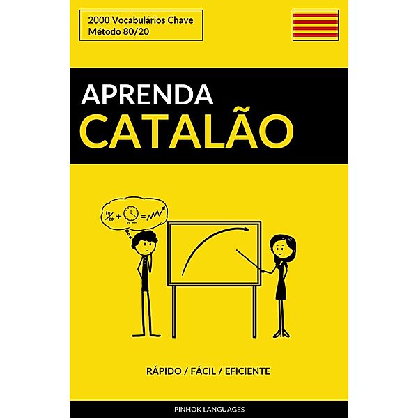 Aprenda Catalão: Rápido / Fácil / Eficiente: 2000 Vocabulários Chave, Pinhok Languages