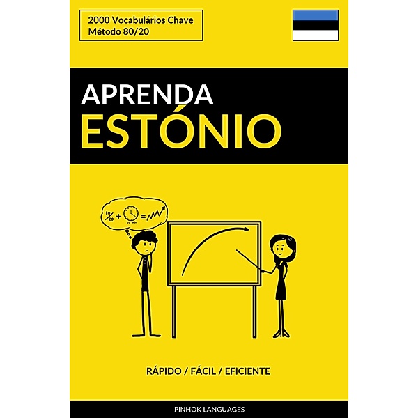 Aprenda Estónio: Rápido / Fácil / Eficiente: 2000 Vocabulários Chave, Pinhok Languages