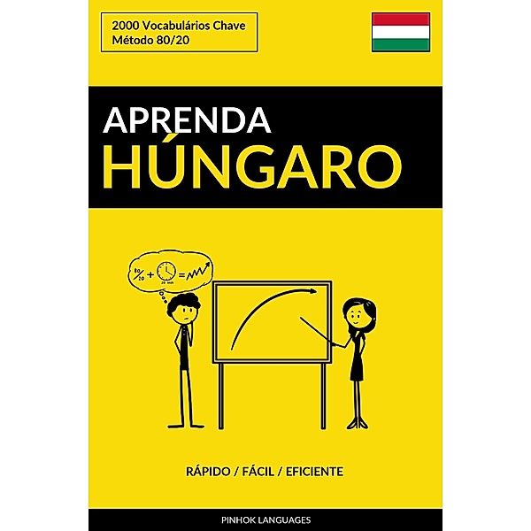 Aprenda Húngaro: Rápido / Fácil / Eficiente: 2000 Vocabulários Chave, Pinhok Languages