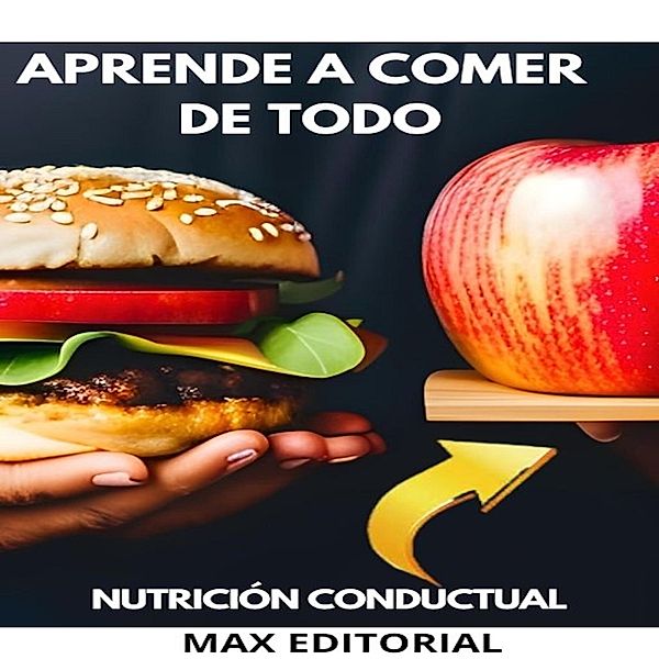 Aprende a Comer de Todo / Nutrición Conductual: Salud y Vida Bd.1, Max Editorial