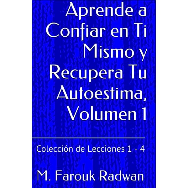 Aprende a Confiar en Ti Mismo y Recupera Tu Autoestima, Volumen 1, M. Farouk Radwan