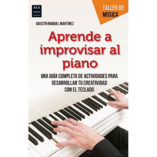 Aprende a improvisar al piano / Taller de música, Agustín Manuel Martínez