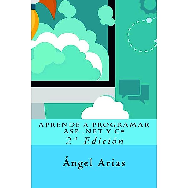 Aprende a Programar ASP .NET y C# - Segunda Edición, Ángel Arias
