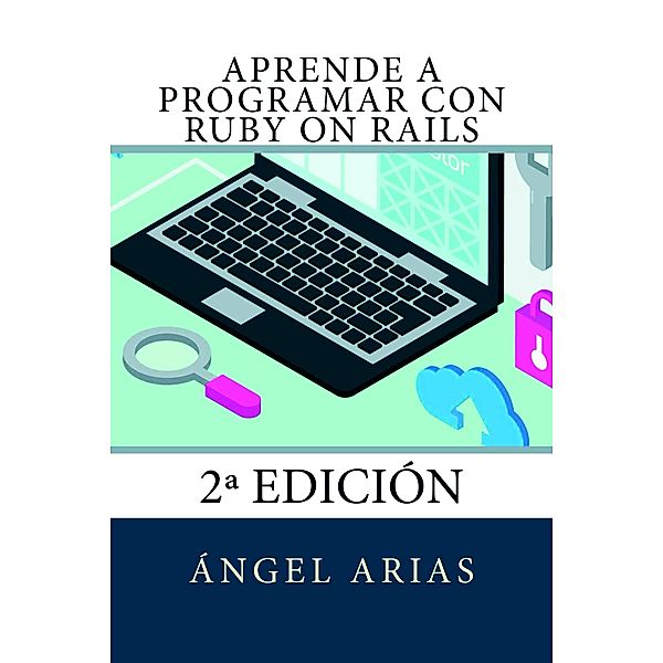 Aprende a Programar con Ruby on Rails, Ángel Arias