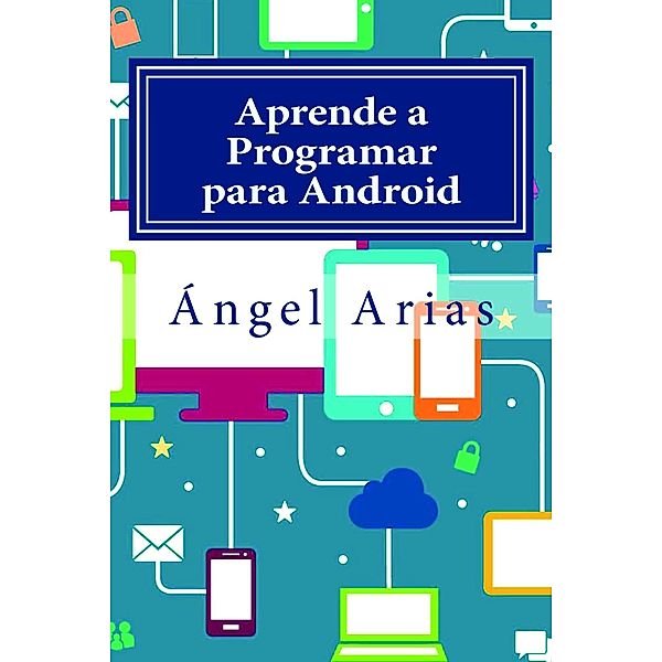 Aprende a Programar para Android, Ángel Arias