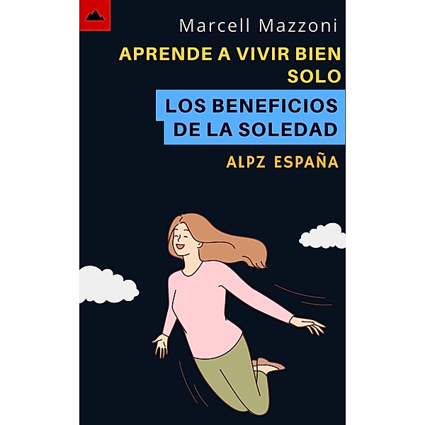 Aprende A Vivir Bien Solo - Los Beneficios De La Soledad, Alpz Espana, Marcell Mazzoni