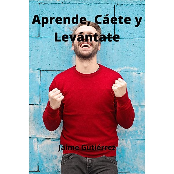 Aprende, Cáete y Levántate, Jaime Gutiérrez