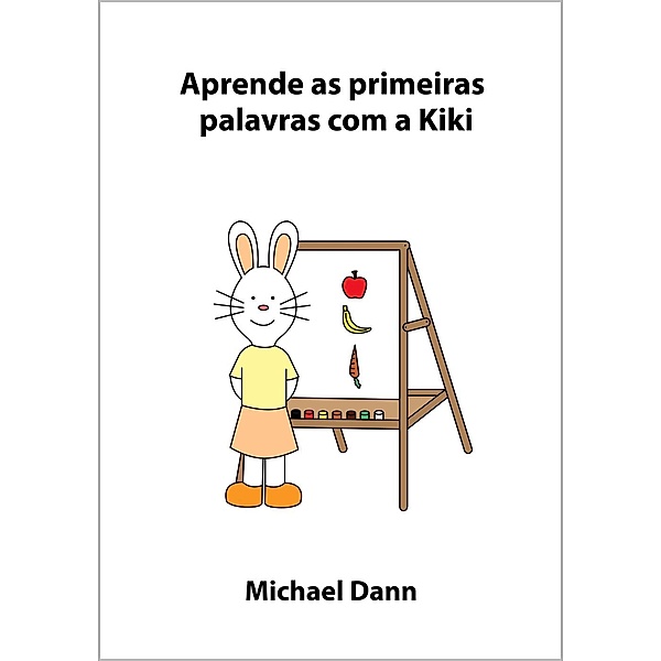 Aprende com a Kiki: Aprende as primeiras palavras com a Kiki (Aprende com a Kiki, #4), Michael Dann
