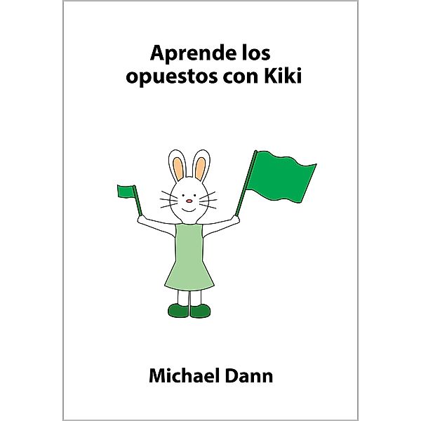 Aprende con Kiki: Aprende los opuestos con Kiki, Michael Dann