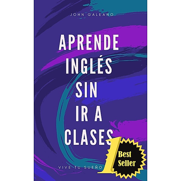 Aprende Inglés Sin ir a Clases / Aprende Inglés sin ir a Clases, John Galeano