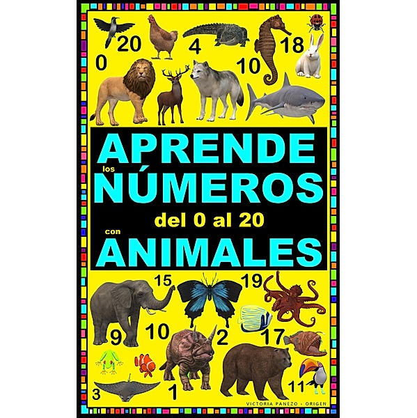 APRENDE LOS NÚMEROS DEL 0 AL 20 CON ANIMALES, Victoria Panezo Ortiz