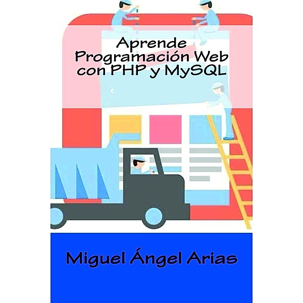 Aprende Programación Web con PHP y MySQL, Ángel Arias