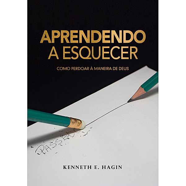 Aprendendo a Esquecer, Kenneth E. Hagin