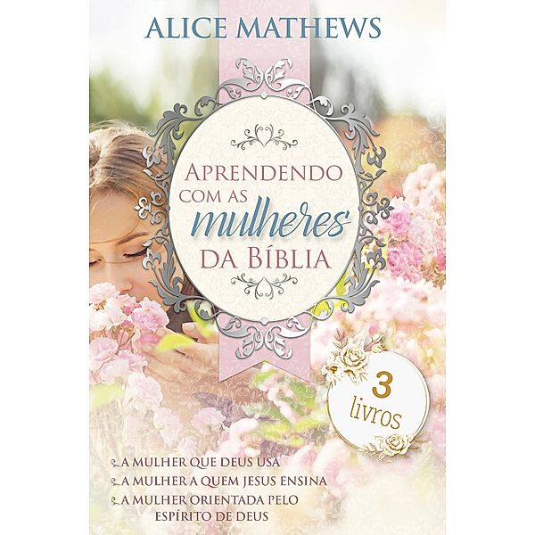 Aprendendo com as mulheres da Bíblia, Alice Mathews