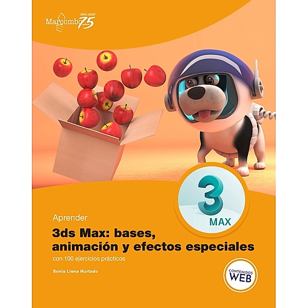 Aprender 3ds Max: animación y efectos especiales con 100 ejercicios prácticos, Sonia Llena Hurtado