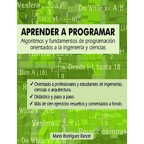 Aprender a programar: algoritmos y fundamentos de programación orientados a la ingeniería y ciencias / Cuadernos formativos aprenderaprogramar.com, Mario Rodríguez Rancel