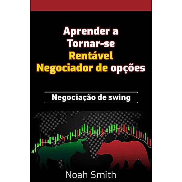 Aprender a Tornar-se Rentável Negociador de opções : Negociação de swing, Noah Smith