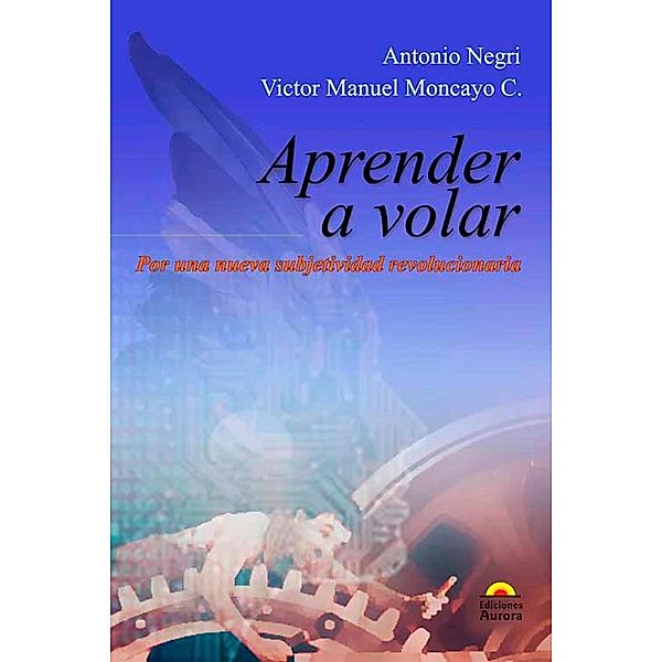 Aprender a volar, Víctor Manuel Moncayo, Antonio Negri