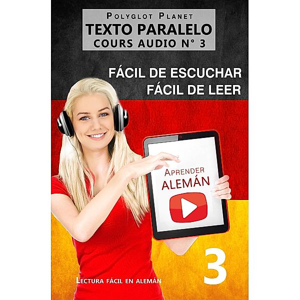 Aprender alemán | Fácil de leer | Fácil de escuchar | Texto paralelo CURSO EN AUDIO n.º 3 (Lectura fácil en alemán, #3) / Lectura fácil en alemán, Polyglot Planet Publishing