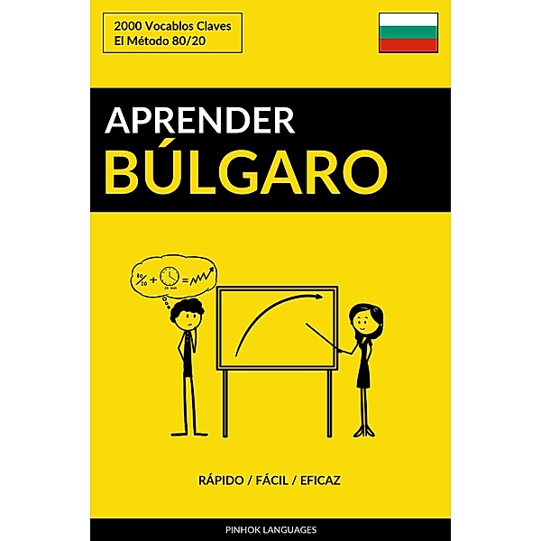 Aprender Búlgaro: Rápido / Fácil / Eficaz: 2000 Vocablos Claves, Pinhok Languages