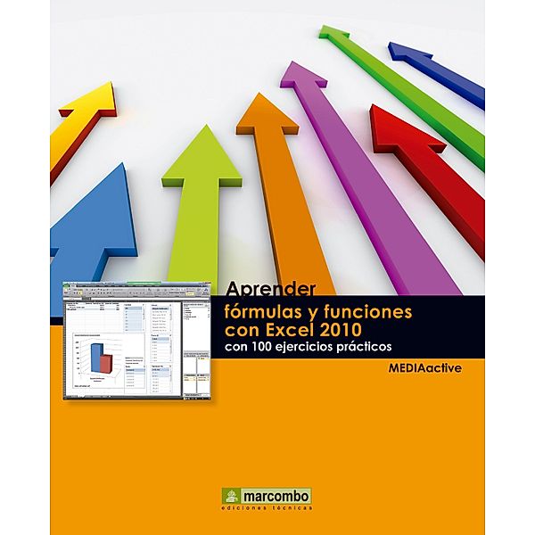Aprender fórmulas y funciones con Excel 2010 con 100 ejercicios prácticos / Aprender...con 100 ejercicios prácticos, MEDIAactive
