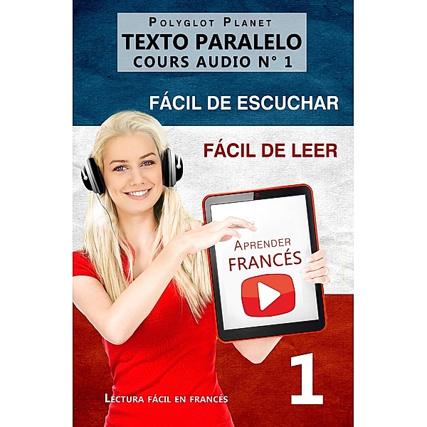 Aprender francés | Fácil de leer | Fácil de escuchar | Texto paralelo CURSO EN AUDIO n.º 1 (Lectura fácil en francés, #1) / Lectura fácil en francés, Polyglot Planet